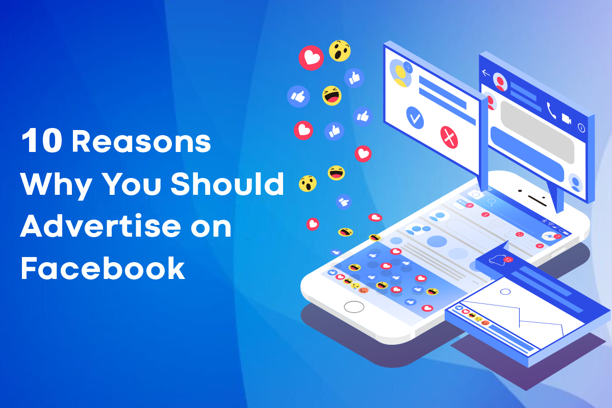 10 Reasons Why Should Your Business Advertise on Facebook